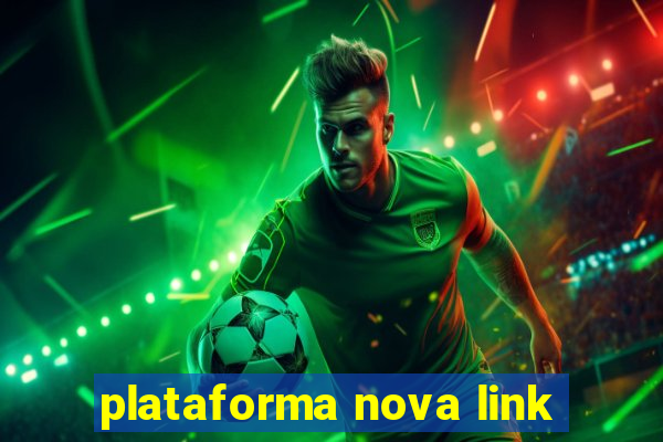 plataforma nova link